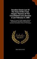 Decedent estate law of the state of New York: chapter thirteen of the consolidated laws, became a law February 17, 1909, chapter 18, laws of 1909: together with all amendments ... 1240025831 Book Cover