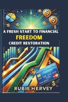A Fresh Start to Financial Freedom Credit Restoration: Fresh Start to Financial Freedom B0F18Y331P Book Cover