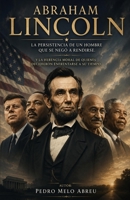 Abraham Lincoln: La persistencia de un hombre que se negó a rendirse: liderazgo moral, resiliencia y el precio de transformar una nación B0H6YMVRZ5 Book Cover