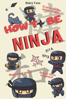 How to be Ninja (How to - everything kids need to know) B0DZN849YT Book Cover
