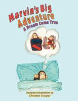 Marvin's Big Adventure: A Dream Come True 1468572288 Book Cover