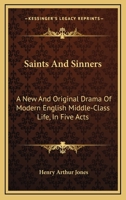 Saints and Sinners: A New and Original Drama of Modern English Middle-class Life: in Five Acts 1016926308 Book Cover