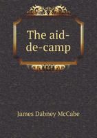 The Aide-De-Camp: A Romance Of The War 1275704964 Book Cover