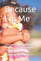 Because I'm Me: Celebrating the Superpowers of Young Girls with Autism B0FX1F4TTF Book Cover