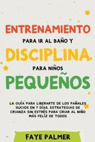 Entrenamiento para ir al baño y disciplina para niños pequeños: La guía para Liberarte de los Pañales Sucios en 7 días. Estrategias de crianza sin Estrés para Criar al Niño más Felíz de todos B0CBLBN1XQ Book Cover