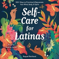 Self-Care for Latinas: 100+ Ways to Prioritize & Rejuvenate Your Mind, Body, & Spirit 1797177958 Book Cover