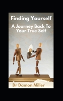 Finding Yourself: A Journey Back To Your True Self B0F9WM595B Book Cover