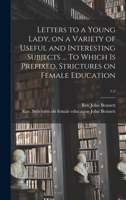 Letters to a Young Lady, on a Variety of Useful and Interesting Subjects ... To Which is Prefixed, Strictures on Female Education; 1-2 1014674441 Book Cover