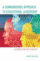 A Commonsense Approach to Educational Leadership: Lessons from the Founders 1610487486 Book Cover