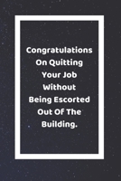 Congratulations On Quitting Your Job Without Being Escorted Out Of The Building: Funny White Elephant Gag Gifts For Coworkers Going Away, Birthday, Retirees, Friends & Family Secret Santa Gift Ideas F 1711311545 Book Cover