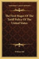 The First Stages Of The Tariff Policy Of The United States 1146685076 Book Cover