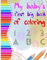 my baby's first big coloring book 123 abc: My First Big Book of Easy Educational Coloring Pages of numbers and Animal Letters A to Z for Toddler Coloring Book B08R4956W9 Book Cover