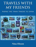 Travels With My Friends: Riding the train tracks to China 1786235064 Book Cover