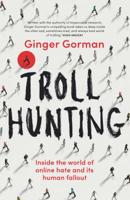 Troll Hunting: Inside the World of Online Hate and its Human Fallout 1743794355 Book Cover