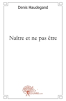 Naître et ne pas être (French Edition) 2812133570 Book Cover