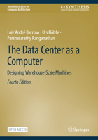 The Datacenter as a Computer: Designing Warehouse-Scale Machines (Synthesis Lectures on Computer Architecture) 3031994884 Book Cover