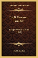 Degli Abruzzesi Primitivi: Saggio Mitico-Storico (1847) 1160063818 Book Cover