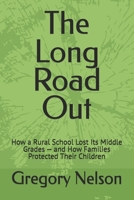 The Long Road Out: How a Rural School Lost Its Middle Grades — and How Families Protected Their Children B0GGLFZ6Y4 Book Cover