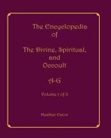 The Encyclopedia of the Divine, Spiritual, and Occult: Volume 1: A-G 1893075907 Book Cover