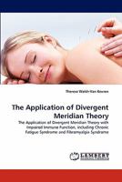 The Application of Divergent Meridian Theory: The Application of Divergent Meridian Theory with Impaired Immune Function, including Chronic Fatigue Syndrome and Fibromyalgia Syndrome 3843377367 Book Cover