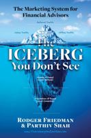 The Iceberg You Don't See: The Marketing System for Financial Advisors 0999641425 Book Cover