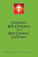 Catholics, Non-Catholics and Non-Catholic Catholics 1441596542 Book Cover