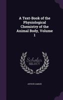 A Text-Book of the Physiological Chemistry of the Animal Body: [The Physiological Chemistry of the Elementary Tissues of the Animal Body 1144066646 Book Cover