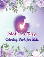 Mother's Day Coloring Book for Kids: Cute Happy Mother's Day Coloring Pages for Children - Mothers Day Coloring and Activity Book for Boys, Girls, Kid B092HHBFHG Book Cover