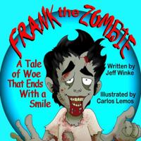 Frank the Zombie: A Tale of Woe That Ends With a Smile 1612251390 Book Cover