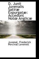 D. Junii Juvenalis Satiræ Expurgatæ: Accedunt Not Anglicæ 1103514024 Book Cover