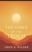 The Dawn of the Epoch: A Journey into Consciousness, Resonance, and Awakening B0FV8SBXCH Book Cover
