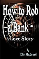 How to Rob a Bank 1507647301 Book Cover