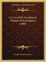 Le Livre D'Or Du Salon de Peinture Et de Sculpture 116751582X Book Cover