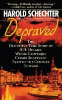 Depraved: The Definitive True Story of H.H. Holmes, Whose Grotesque Crimes Shattered Turn-of-the-Century Chicago 0671690302 Book Cover