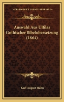 Auswahl Aus Ulfilas Gothischer Bibelubersetzung (1864) 1160310246 Book Cover