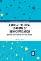 A Global Political Economy of Democratisation: Beyond the Internal-External Divide 0367888769 Book Cover