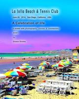 La Jolla Beach & Tennis Club June 28, 2014, San Diego, California, USA: A Celebration of life A review with photography, stories & commentary BOOK 1 1500311316 Book Cover