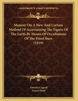 Memoir On A New And Certain Method Of Ascertaining The Figure Of The Earth By Means Of Occultations Of The Fixed Stars (1819) 1104191067 Book Cover