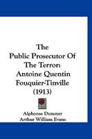 The Public Prosecutor Of The Terror: Antoine Quentin Fouquier-Tinville 1289345759 Book Cover