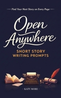 Open Anywhere Short Story Writing Prompts 1764019652 Book Cover