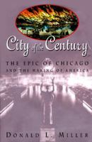 City of the Century: The Epic of Chicago and the Making of America 0684831384 Book Cover