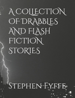 A COLLECTION OF DRABBLES AND FLASH FICTION STORIES B0CLM67MQS Book Cover