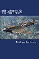 The Making of a Spitfire Pilot: The Battle of Britain to the Timor Sea. the War Diaries of Rkc Norwood 1940-46 1530085721 Book Cover