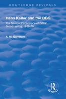 Hans Keller and the Bbc: The Musical Conscience of British Broadcasting 1959-1979: The Musical Conscience of British Broadcasting 1959-1979 1138721816 Book Cover