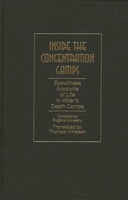 Inside the Concentration Camps: Eyewitness Accounts of Life in Hitler's Death Camps 0275954463 Book Cover