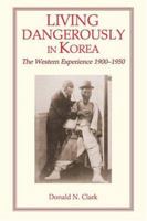 Living Dangerously in Korea: The Western Experience, 1900-1950 (The Missionary Enterprise in Asia) 1891936115 Book Cover