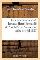 Oeuvres Compla]tes de Jacques-Henri-Bernardin de Saint-Pierre. Voeux D'Un Solitaire 2012163505 Book Cover