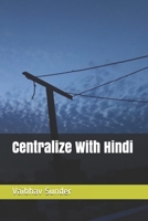 Centralize With Hindi: Expand out from Hindi to all Indic languages B08BW511N2 Book Cover