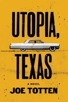 Utopia, Texas: A novel by Joe Totten 1732992541 Book Cover