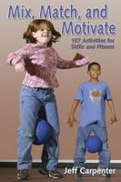 Mix, Match, and Motivate: 107 Activities for Skills and Fitness 0736046046 Book Cover